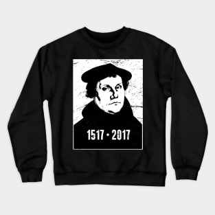 1517 - 2017 | Martin Luther Protestant Reformation Crewneck Sweatshirt